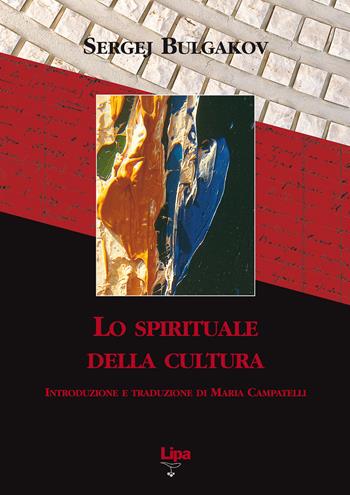 Lo spirituale della cultura - Sergej N. Bulgakov - Libro Lipa 2006, Il mantello di Elia | Libraccio.it
