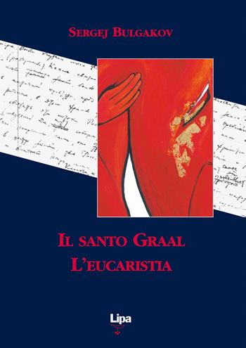 Il Santo Graal. L'eucaristia - Sergej N. Bulgakov - Libro Lipa 2005, Il mantello di Elia | Libraccio.it