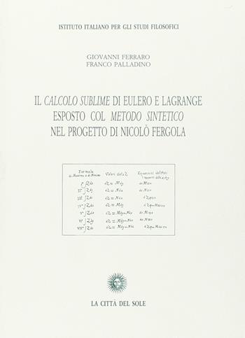 Il calcolo sublime di Eulero e Lagrange esposto col metodo sintetico nel progetto di Nicolò Fergola - Giovanni Ferraro, Franco Palladino - Libro La Città del Sole 2006, Seminari di scienze. Nuova serie | Libraccio.it