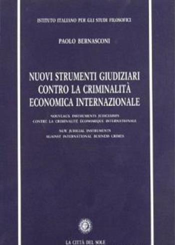 Nuovi strumenti giudiziari contro la criminalità economica internazionale - Paolo Bernasconi - Libro La Città del Sole 2006, Seminari giuridici | Libraccio.it