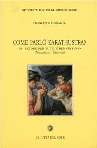 Come parlò Zarathustra? Un retore per tutti e per nessuno (Nietzsche-Stirner) - Francesco Ferrante - Libro La Città del Sole 2006, Testimonianze | Libraccio.it