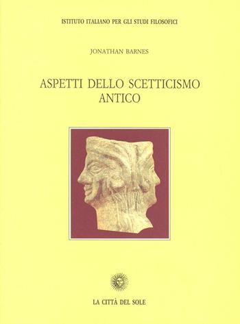 Aspetti dello scetticismo antico - Jonathan Barnes - Libro La Città del Sole 2006, Il pensiero e la storia | Libraccio.it