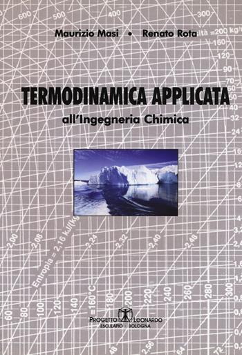 Termodinamica applicata all'ingegneria chimica - Maurizio Masi, Renato Rota - Libro Esculapio 2001 | Libraccio.it
