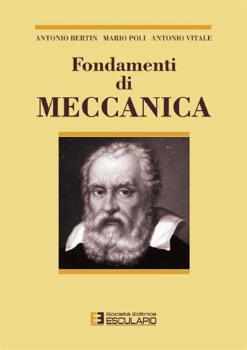 Fondamenti di meccanica - Antonio Bertin, Mario Poli, Antonio Vitale - Libro Esculapio 1997 | Libraccio.it