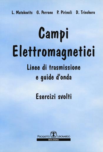 Campi elettromagnetici. Linee di trasmissione e guide d'onda. Esercizi svolti - L. Matekovits, G. Perrone, P. Pirinoli - Libro Esculapio 2001 | Libraccio.it