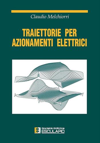 Traiettorie per azionamenti elettrici - Claudio Melchiorri - Libro Esculapio 2000 | Libraccio.it