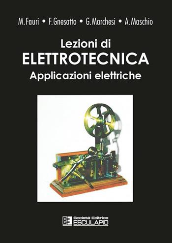 Lezioni di elettrotecnica. Vol. 2: Applicazioni elettriche - Maurizio Fauri, Francesco Gnesotto, Giorgio Marchesi - Libro Esculapio 2002 | Libraccio.it