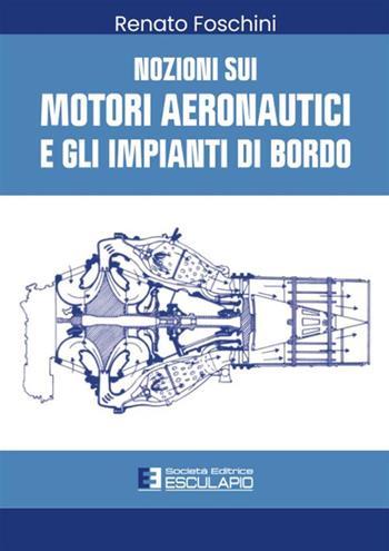 Nozioni sui motori aeronautici e gli impianti di bordo - Renato Foschini - Libro Esculapio 1990 | Libraccio.it