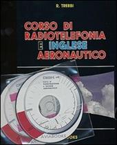 Corso di radiotelefonia e inglese aeronautico. Con CD-ROM