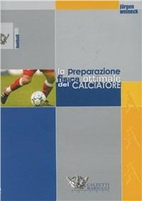 La preparazione fisica ottimale del calciatore - Jürgen Weineck - Libro Calzetti Mariucci 2020, Football | Libraccio.it
