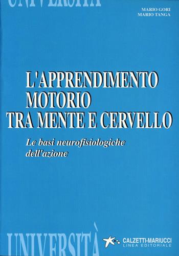 L' apprendimento motorio tra mente e cervello. Le basi neurofisiologiche dell'azione - Mario Gori, Mario Tanga - Libro Calzetti Mariucci 1996, Psicologia sportiva | Libraccio.it