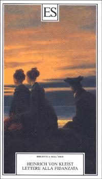 Lettere alla fidanzata - Heinrich von Kleist - Libro ES 1995, Biblioteca dell'eros | Libraccio.it