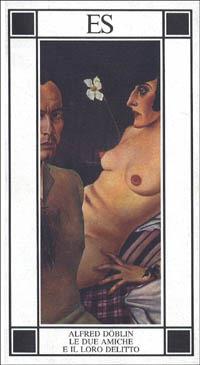 Le due amiche e il loro delitto - Alfred Döblin - Libro ES 1995, Piccola biblioteca dell'eros | Libraccio.it