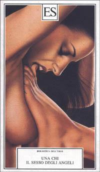 Il sesso degli angeli - Una Chi - Libro ES 1995, Biblioteca dell'eros | Libraccio.it