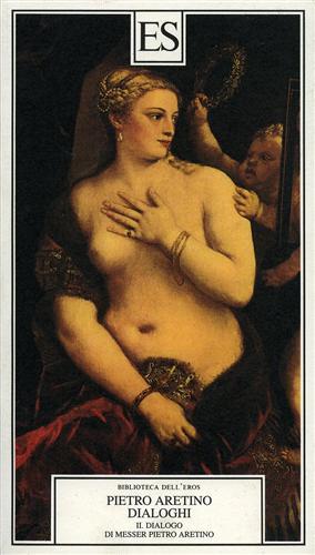 Dialoghi. Vol. 2: Discorso di messer Aretino - Pietro Aretino - Libro ES 1998, Biblioteca dell'eros | Libraccio.it