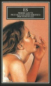 Piccolo galateo erotico per fanciulle - Pierre Louÿs - Libro ES 1998, Ars amandi | Libraccio.it