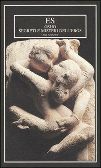 Segreti e misteri dell'eros - Osho - Libro ES 1998, Ars amandi | Libraccio.it