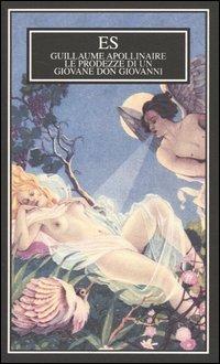 Le prodezze di un giovane don Giovanni - Guillaume Apollinaire - Libro ES 1998, Ars amandi | Libraccio.it