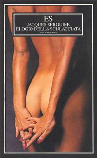 elogio della sculacciata - Jacques Serguine - Libro ES 2000, Ars amandi | Libraccio.it