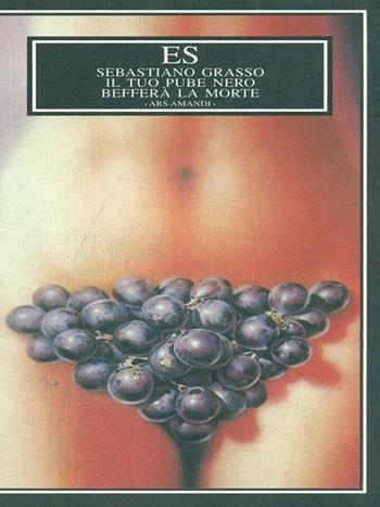 Il tuo pube nero befferà la morte - Sebastiano Grasso - Libro ES 2000, Ars amandi | Libraccio.it