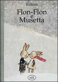 Flon-Flon e Musetta - Elzbieta - Libro AER 2004 | Libraccio.it