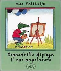 Coccodrillo dipinge il suo capolavoro - Max Velthuijs - Libro AER 1995 | Libraccio.it