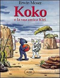 Koko e la sua amica Kiri - Erwin Moser - Libro AER 1995 | Libraccio.it