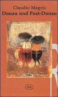 Donau und Post-Donau - Claudio Magris - Libro AER 1995 | Libraccio.it