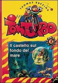 Il castello sul fondo del mare - Thomas Brezina, Robert Rottensteiner - Libro AER 1996, Tom Turbo | Libraccio.it