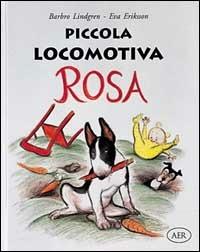 Piccola locomotiva Rosa - Barbro Lindgren, Eva Eriksson - Libro AER 1996 | Libraccio.it