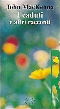 I caduti e altri racconti - John MacKenna - Libro AER 1996 | Libraccio.it