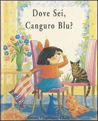 Dove sei, Canguro Blu? - Emma Chichester Clark - Libro AER 2000 | Libraccio.it