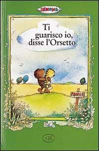 Ti guarisco io, disse l'Orsetto - Janosch - Libro AER 1997 | Libraccio.it