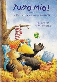 Tutto mio! Ovvero 10 trucchi per avere sempre tutto - Nele Moost, Annet Rudolph - Libro AER 1997 | Libraccio.it