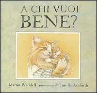 A chi vuoi bene? - Martin Waddell, Camilla Ashforth - Libro AER 1999 | Libraccio.it