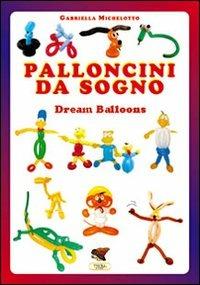 Palloncini da sogno. 31 modelli descritti con 1100 foto passo dopo passo. Ediz. multilingue - Gabriella Michelotto - Libro Troll Libri 2004 | Libraccio.it