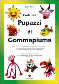 Costruire pupazzi di gommapiuma - Laura Kibel - Libro Troll Libri 2006 | Libraccio.it