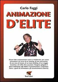 Animazione d'elite - Carlo Faggi - Libro Troll Libri 2008 | Libraccio.it