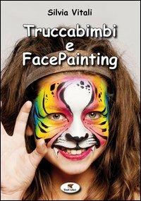 Truccabimbi e facepainting. Ediz. illustrata - Silvia F. Vitali - Libro Troll Libri 2013 | Libraccio.it