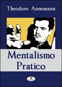 Mentalismo pratico - Theodore Annemann - Libro Troll Libri 2014 | Libraccio.it