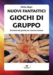 Nuovi fantastici giochi di gruppo. Divertirsi alla grande per crescere insieme. Nuova ediz.