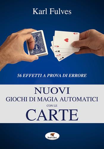 Nuovi giochi di magia automatici con le carte - Karl Fulves - Libro Troll Libri 2019, Grande biblioteca magica | Libraccio.it