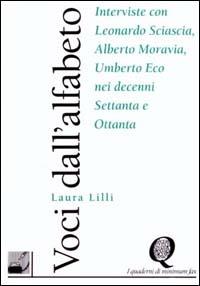 Voci dall'alfabeto. Interviste con Sciascia, Moravia, Eco nei decenni Settanta e Ottanta - Laura Lilli - Libro Minimum Fax 1995, Filigrana | Libraccio.it