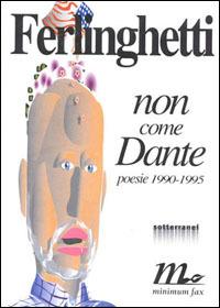 Non come Dante. Poesie inedite (1990-1995) - Lawrence Ferlinghetti - Libro Minimum Fax 1996, Sotterranei | Libraccio.it