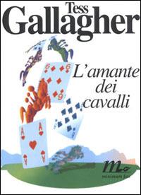 L' amante dei cavalli - Tess Gallagher - Libro Minimum Fax 1997, Sotterranei | Libraccio.it