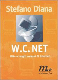 WC net. Mito e luoghi comuni di Internet - Stefano Diana - Libro Minimum Fax 1997, Filigrana | Libraccio.it