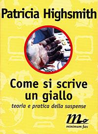 Come si scrive un giallo. Teoria e pratica della suspense - Patricia Highsmith - Libro Minimum Fax 1998, Filigrana | Libraccio.it