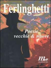 Poesie vecchie & nuove - Lawrence Ferlinghetti - Libro Minimum Fax 1998, Sotterranei | Libraccio.it