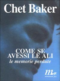 Come se avessi le ali. Le memorie perdute - Chet Baker - Libro Minimum Fax 1998, Sotterranei | Libraccio.it