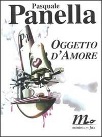 Oggetto d'amore - Pasquale Panella - Libro Minimum Fax 1998, Sotterranei | Libraccio.it